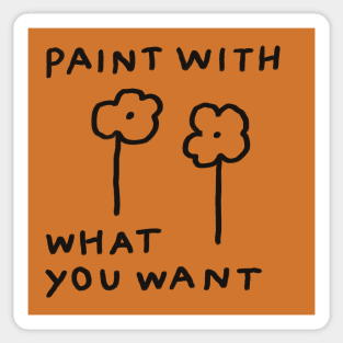 Paint with what you want Sticker